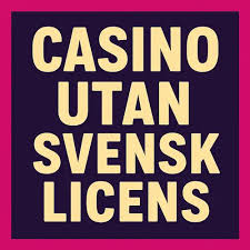 Utländska Casinon Utan Svensk Licens Vad Du Behöver Veta